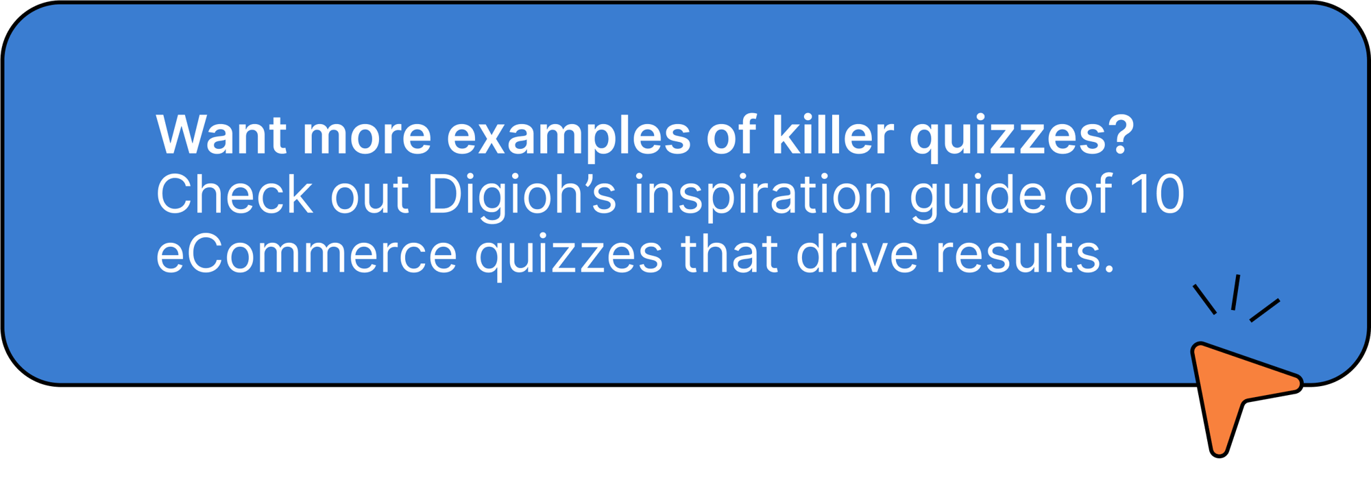 Want more examples of killer quizzes? Check out Digioh's inspiration guide of 10 eCommerce quizzes that drive results.