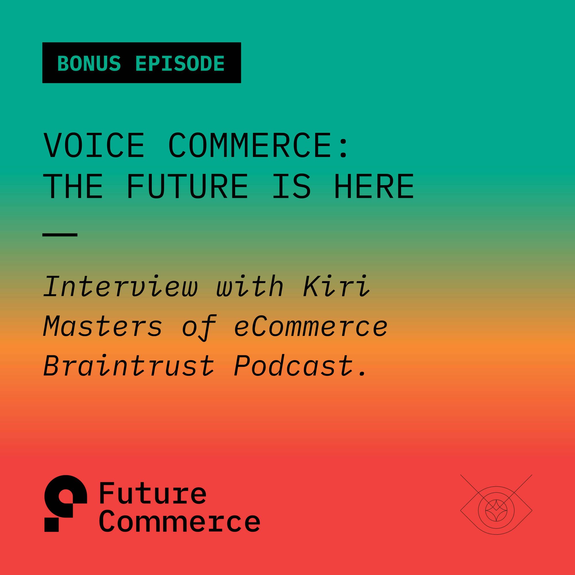 Bonus Episode: Interview with E-commerce Braintrust Podcast: Voice Commerce