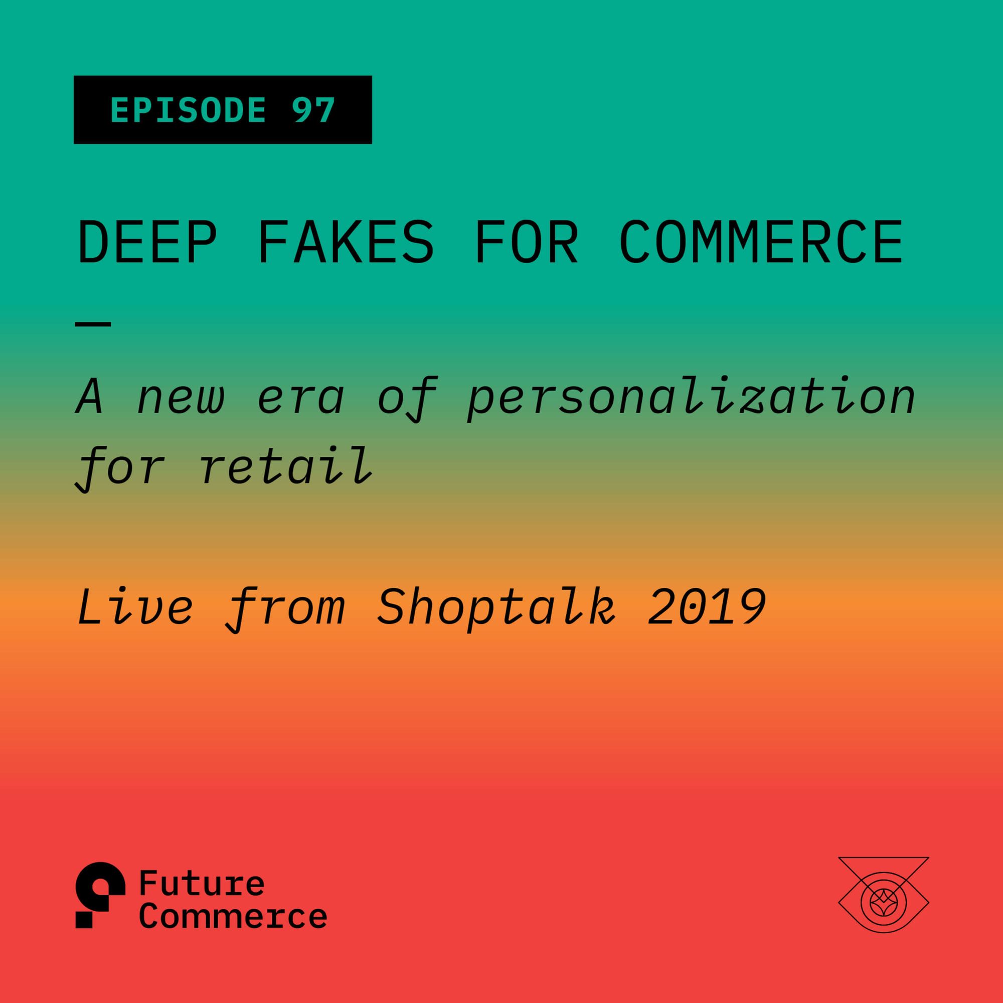 Deep Fakes for Commerce: A New Era of Personalization for Retail