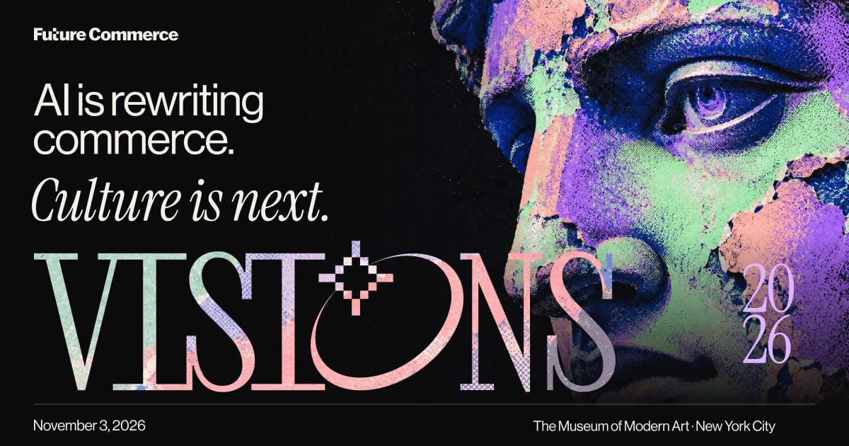 VISIONS 2026. AI is rewriting commerce. Culture is next. November 3, 2026. The Museum of Modern Art, New York City.